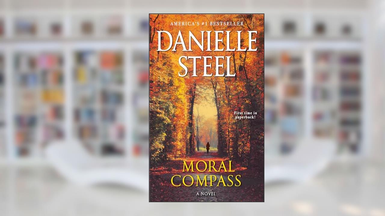 Moral Compass: A Novel, written by Danielle Steel