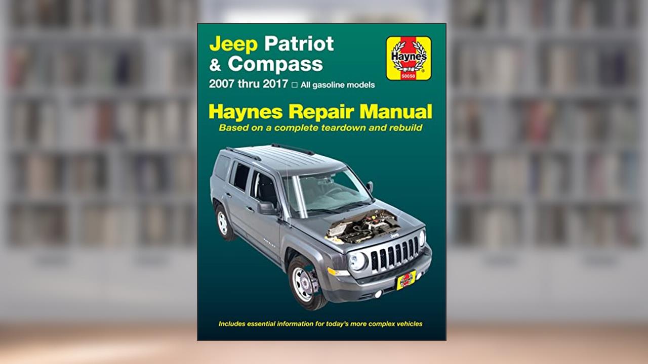 Jeep Patriot & Compass (07-17) Haynes Repair Manual, written by Haynes Manuals
