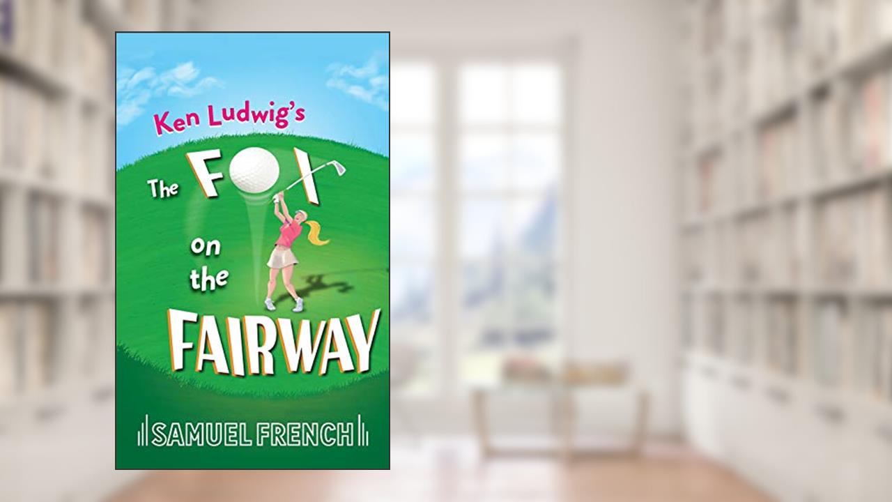The Fox on the Fairway, written by Ken Ludwig