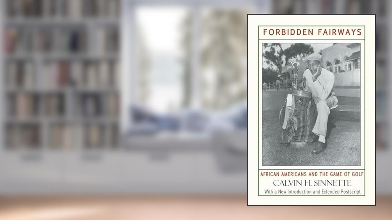 Forbidden Fairways: African Americans and the Game of Golf, written by Calvin H. Sinnette