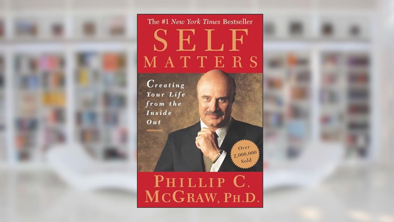 Self Matters: Creating Your Life from the Inside Out, written by Phil McGraw