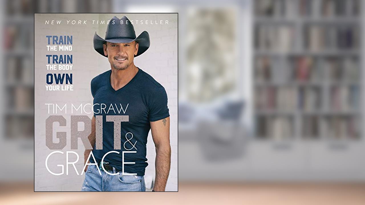 Grit & Grace: Train the Mind, Train the Body, Own Your Life, written by Tim McGraw