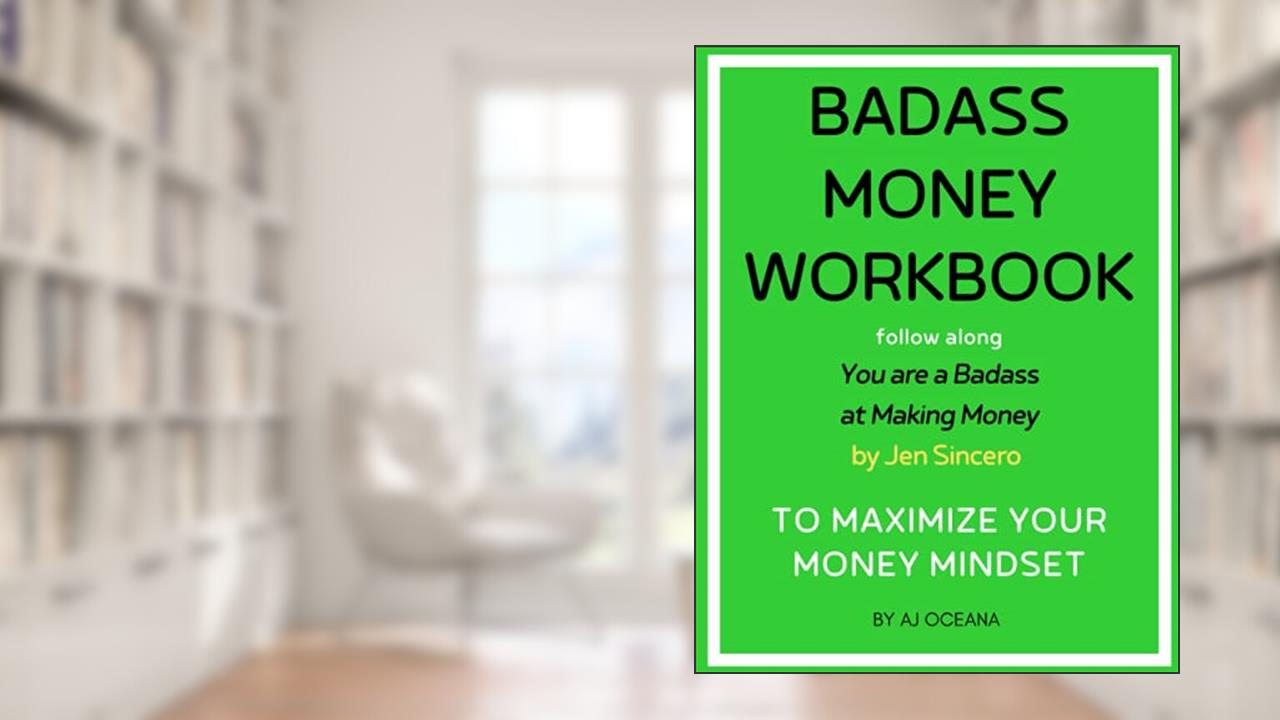 Badass Money Workbook: Maximize Your Money Mindset, written by Aj Oceana