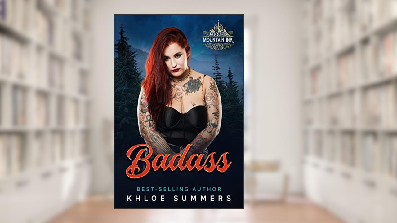 Badass: An Age Gap, Curvy Girl, Virgin, Mountain Man Romance (Rugged Mountain Ink Book 5), written by Khloe Summers