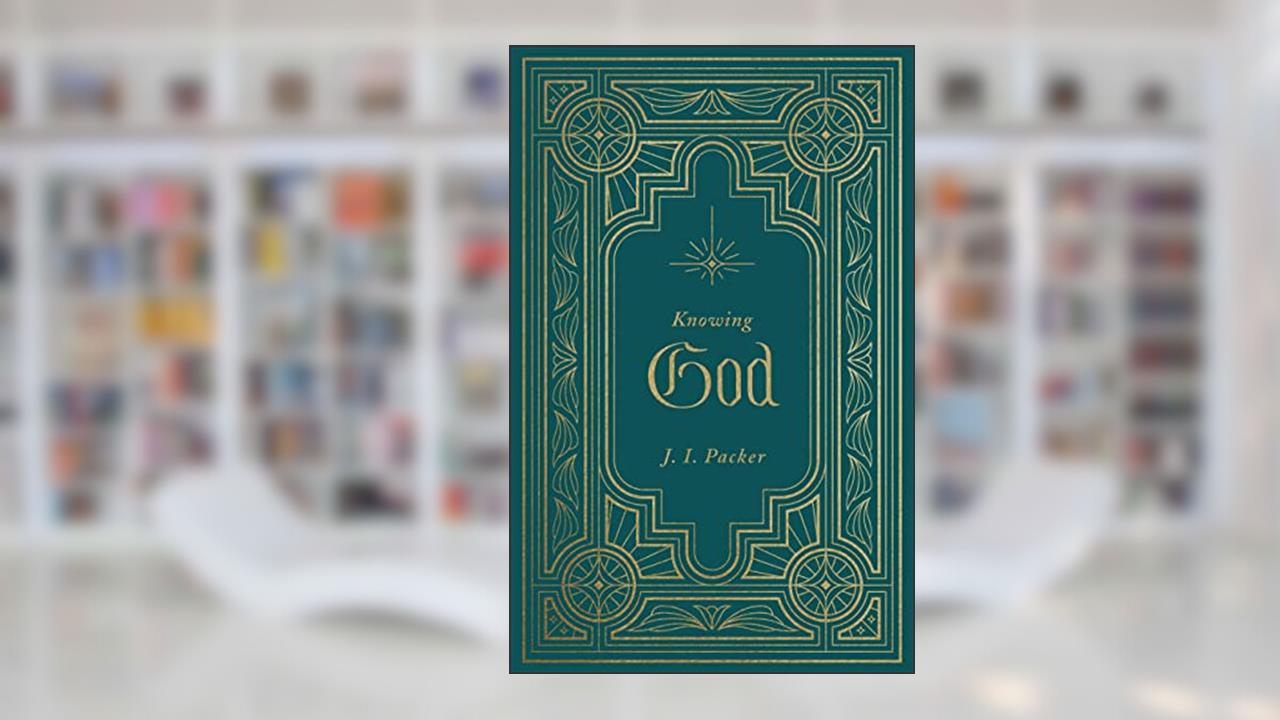 Knowing God, written by J. I. Packer