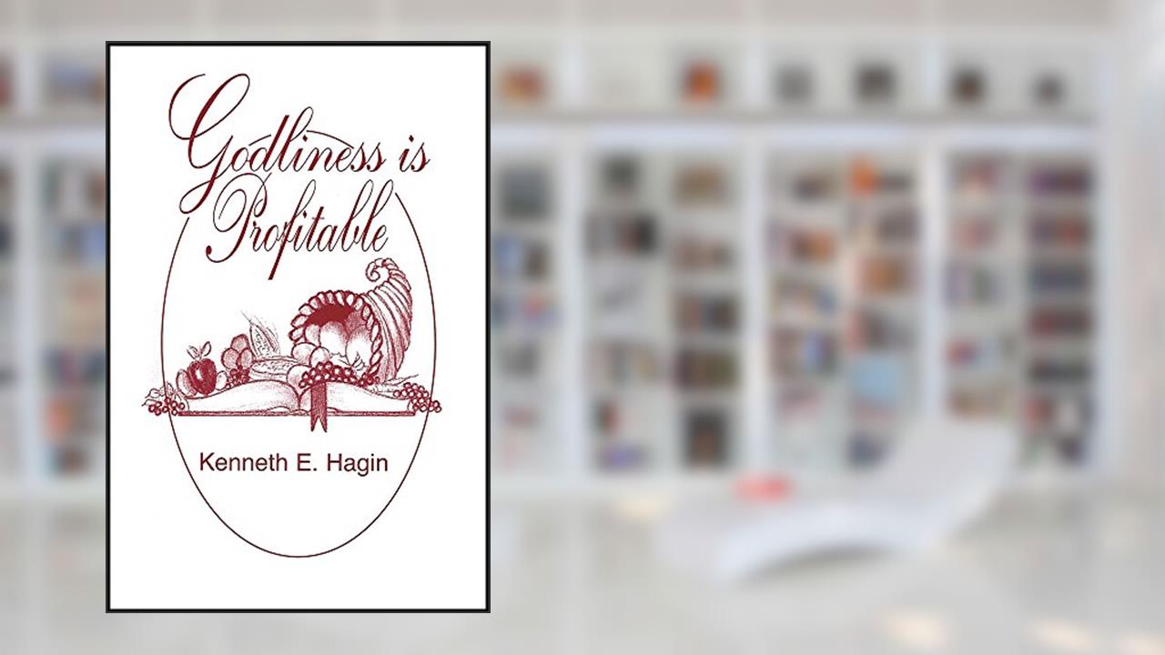 Godliness Is Profitable, written by Kenneth E. Hagin