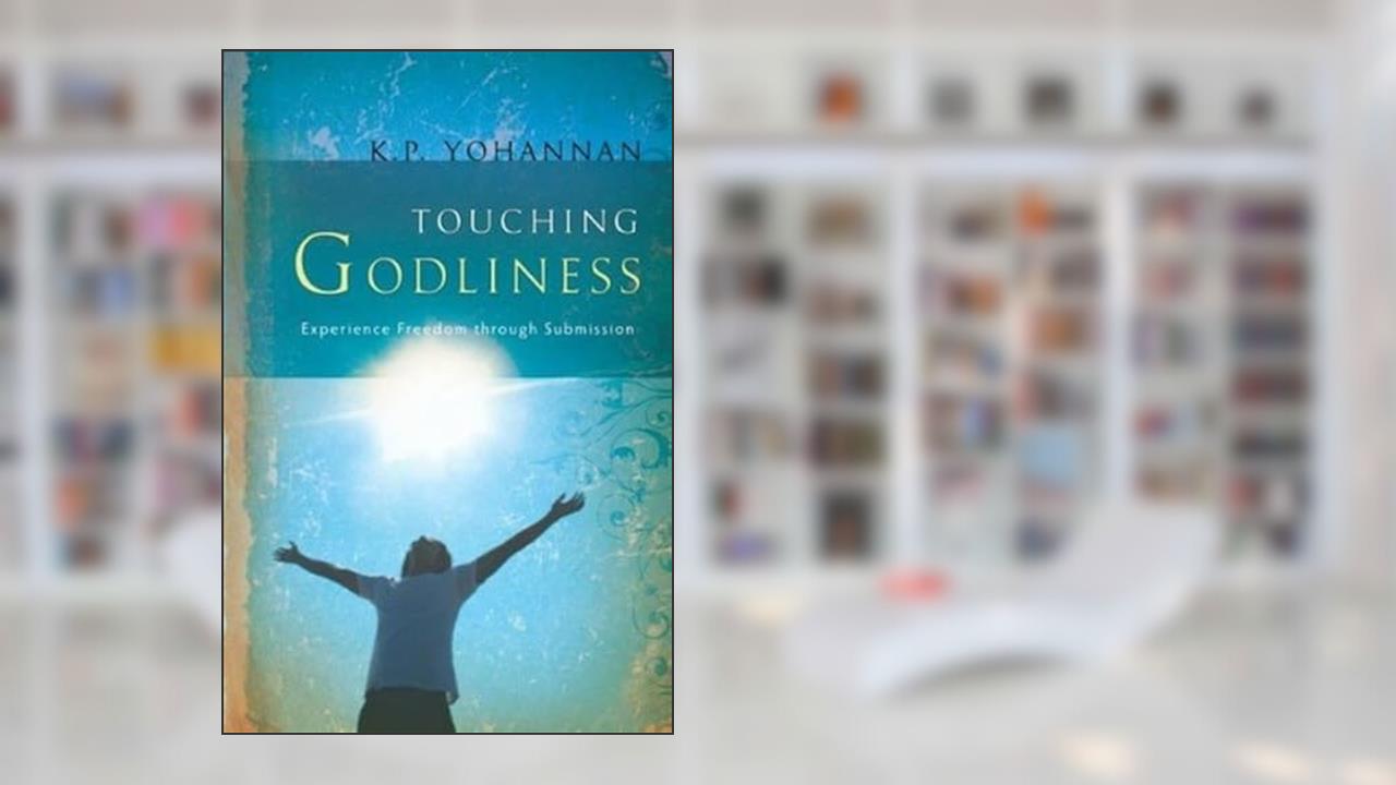 Touching Godliness Through Submission, written by K. P. Yohannan