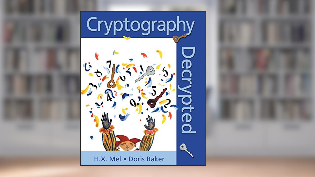 Cryptography Decrypted, written by H. X. Mel