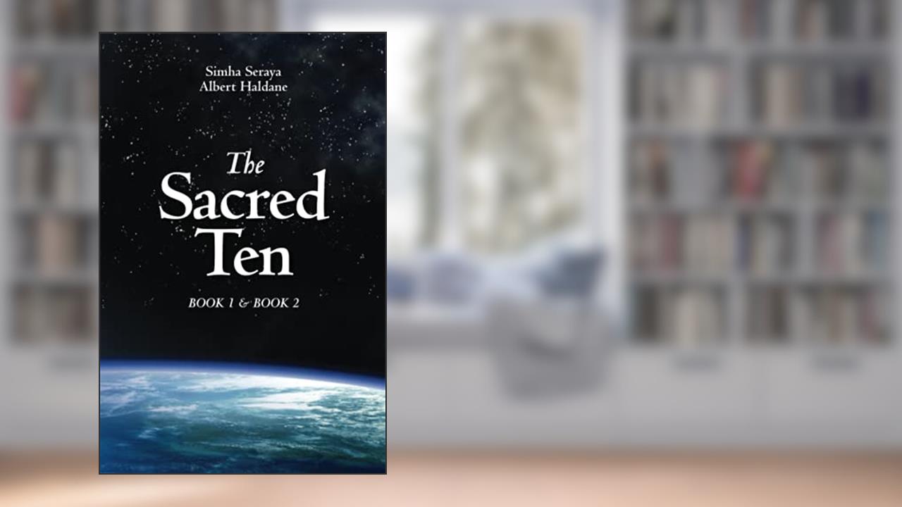 The Sacred Ten: Book 1: The Quest for Truth & Book 2: Quantum Leaps to Paradise, written by Simha Seraya; Albert Haldane