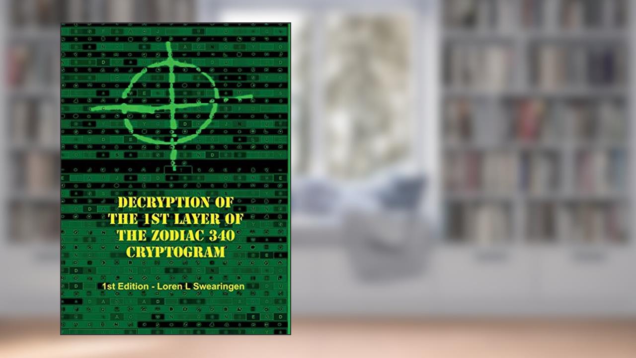 Decryption of the 1st Layer of the Zodiac 340 Cryptogram, written by Loren L Swearingen