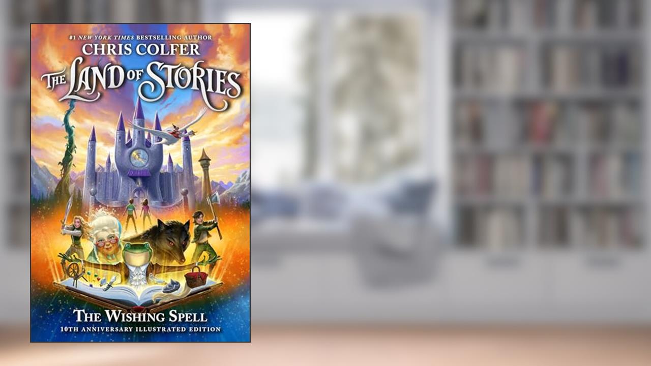 The Land of Stories: The Wishing Spell: 10th Anniversary Illustrated Edition, written by Chris Colfer