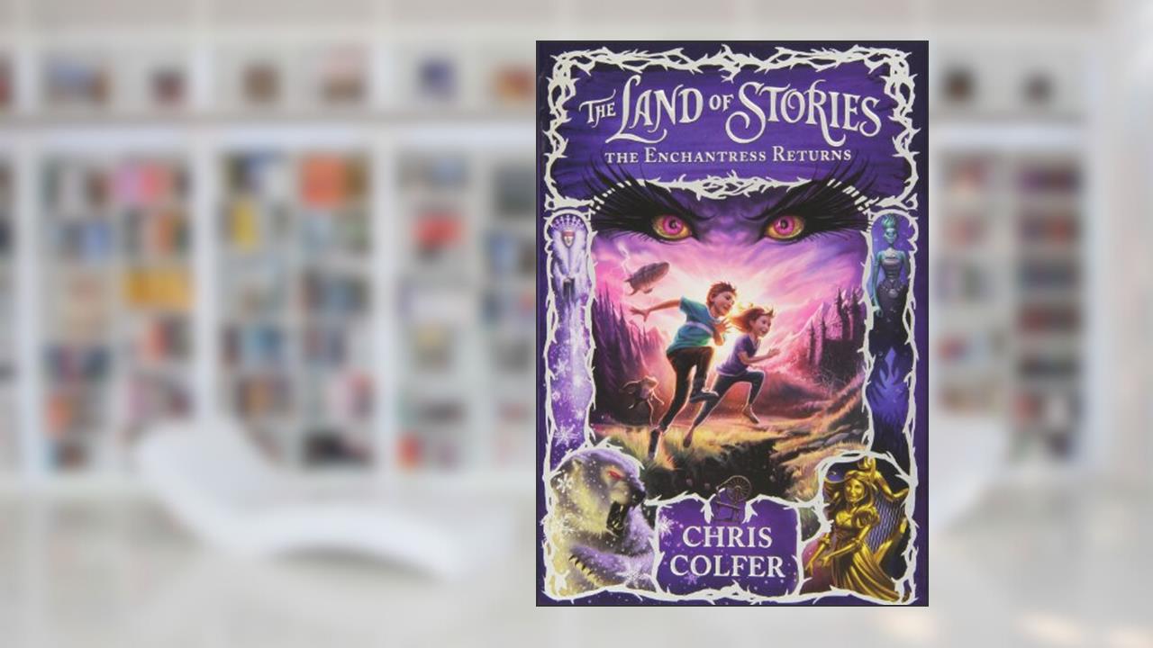 The Land of Stories: The Enchantress Returns (The Land of Stories, 2), written by Chris Colfer