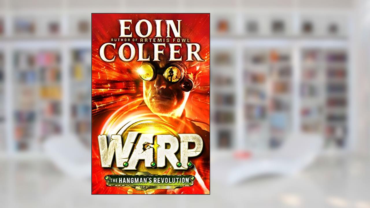 The Hangman's Revolution (W.A.R.P. Book 2), written by Eoin Colfer