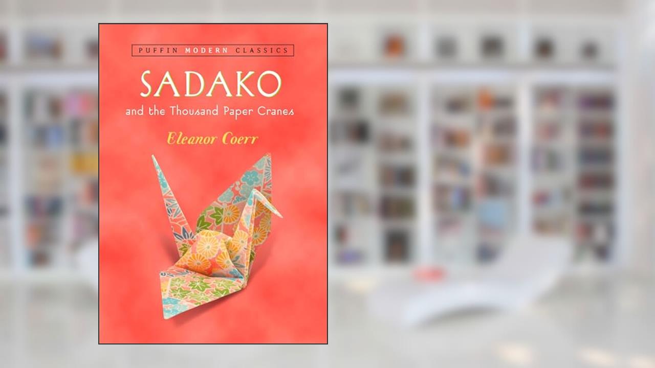Sadako and the Thousand Paper Cranes (Puffin Modern Classics), written by Eleanor Coerr