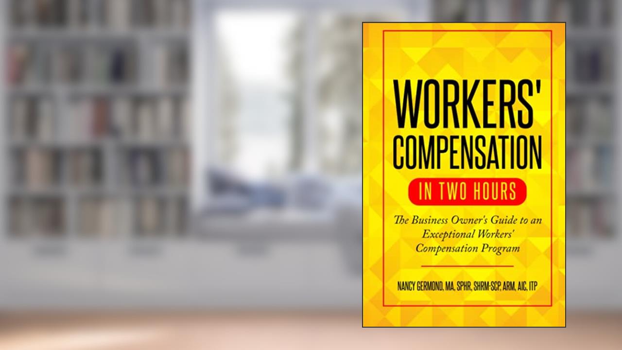 Workers' Compensation in Two Hours: The Business Owner's Guide to an Exceptional Workers' Compensation Program, written by Nancy Germond