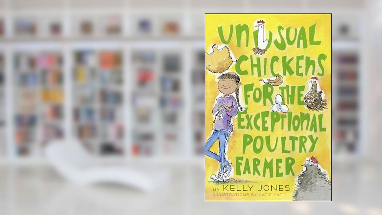 Unusual Chickens for the Exceptional Poultry Farmer, written by Kelly Jones