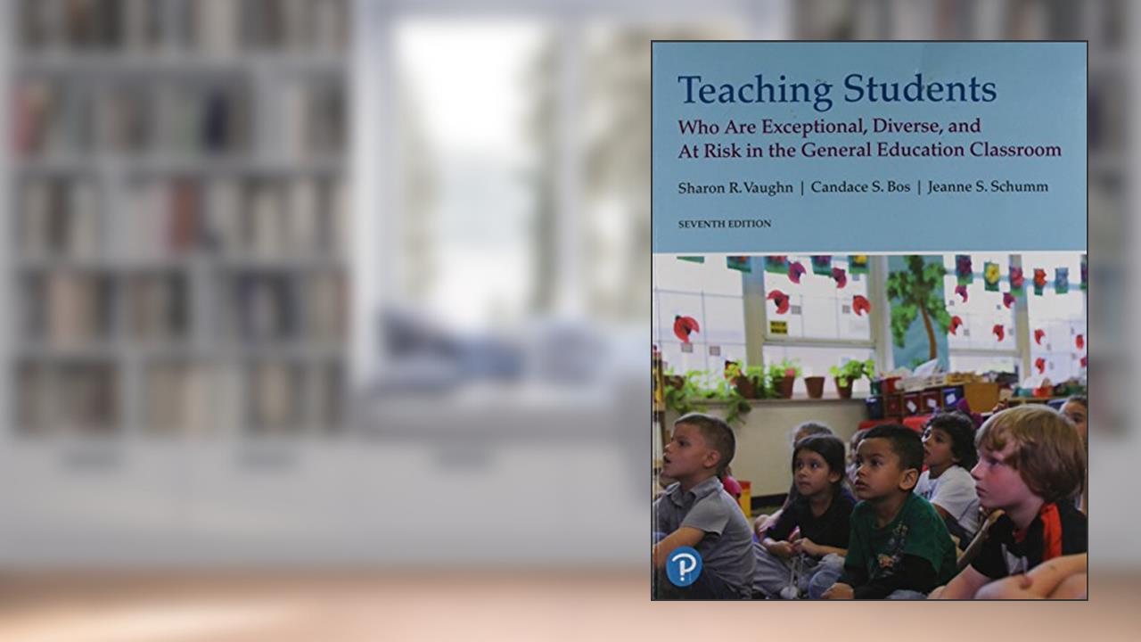 Teaching Students Who Are Exceptional, Diverse, and At Risk in the General Education Classroom, written by Sharon Vaughn; Candace Bos; Jeanne Schumm