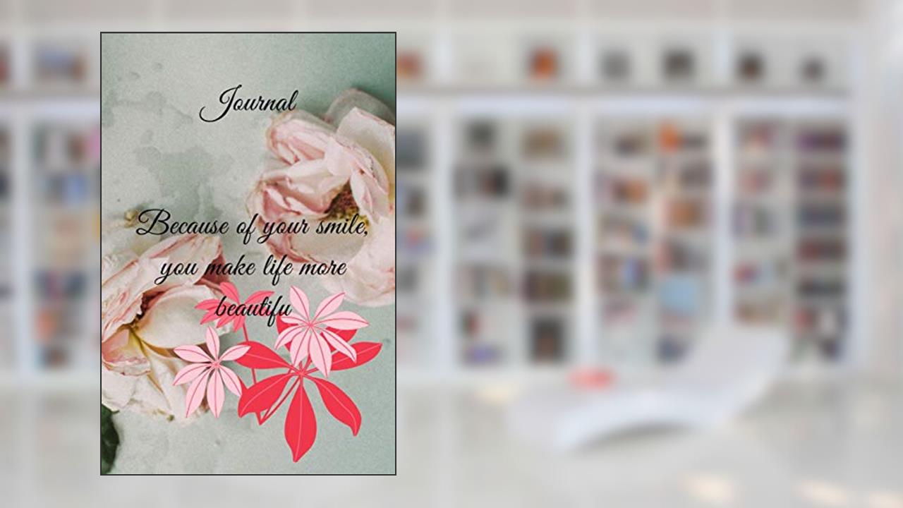 Journal for wemen: Because of your smile, you make life more beautifu: . Lined journal, 6×9 inches, 120 pages, yellow cover, written by Mr Jhone Bell