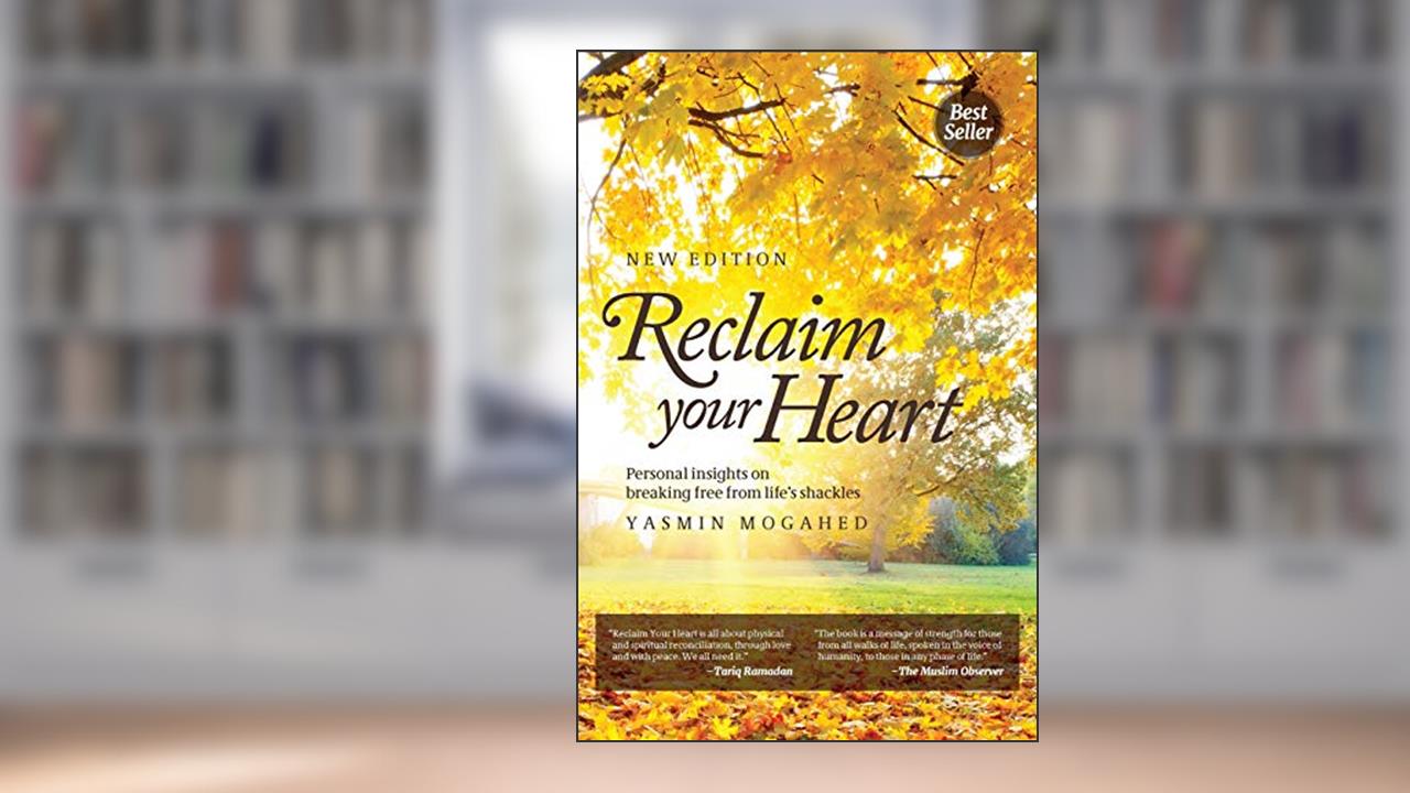 Reclaim Your Heart: Personal Insights on breaking free from life's shackles, written by Yasmin Mogahed