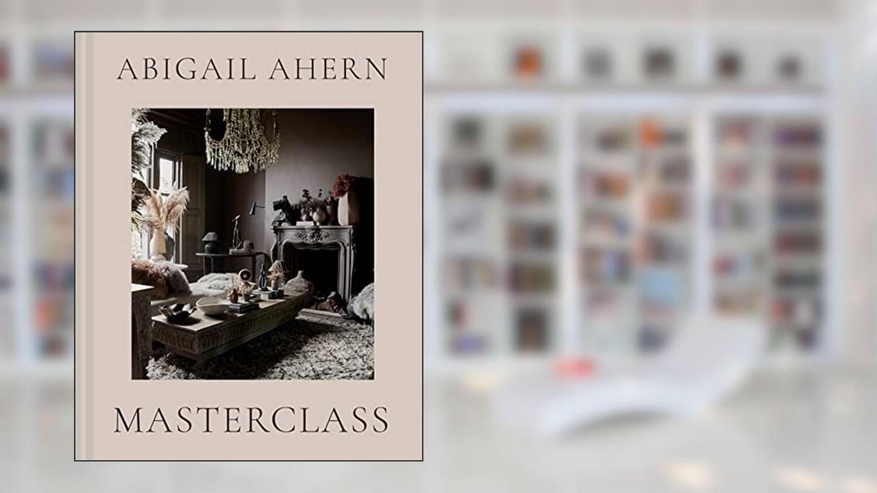 Masterclass: The complete interiors design guide to transform any space with style and creativity, written by Abigail Ahern
