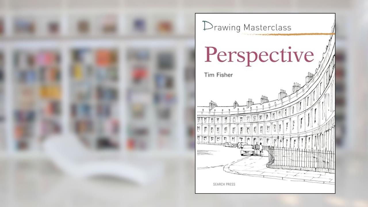 Drawing Masterclass: Perspective, written by Tim Fisher