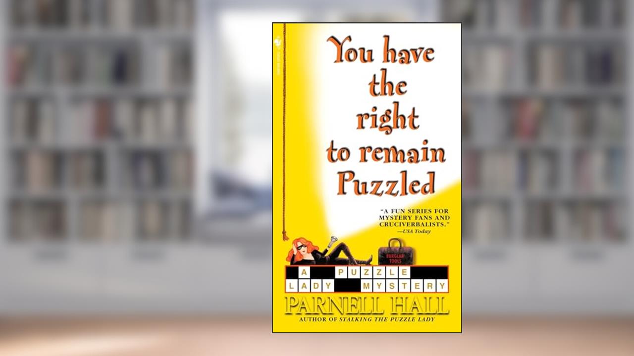 You Have the Right to Remain Puzzled (The Puzzle Lady Mysteries), written by Parnell Hall