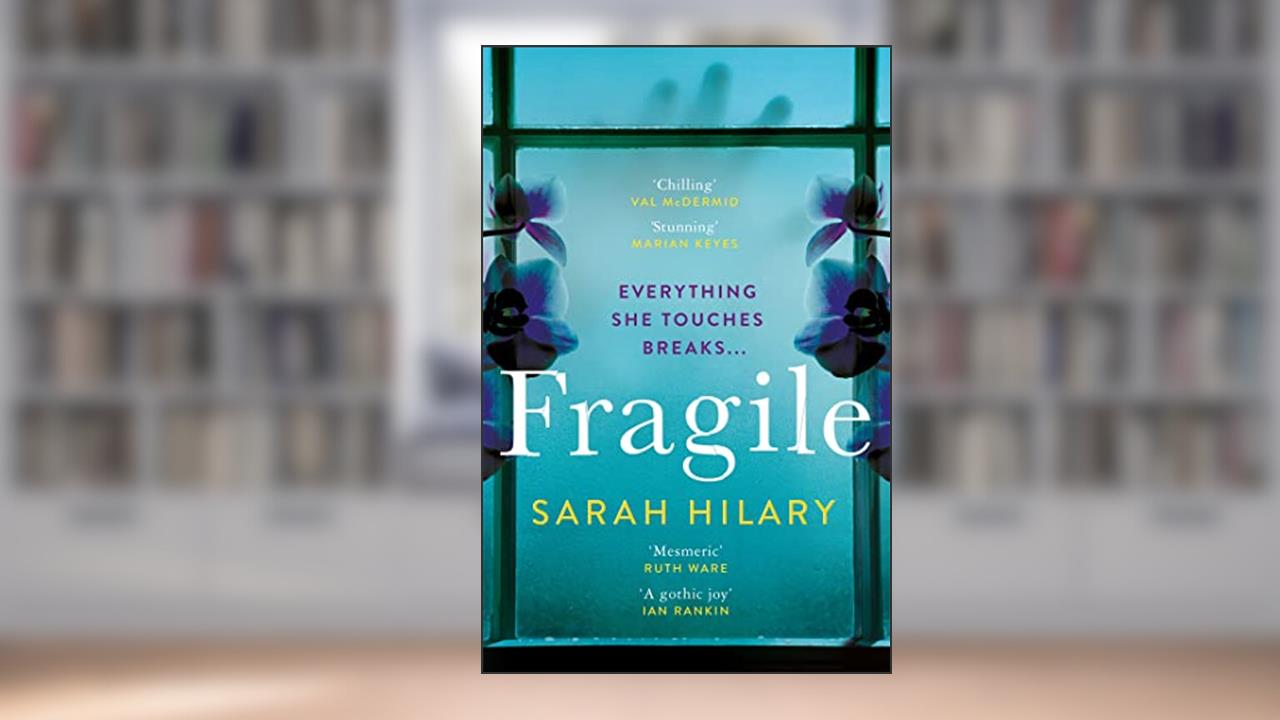 Fragile: 'Perfectly plotted, beautifully written modern Gothic' Erin Kelly, written by Sarah Hilary