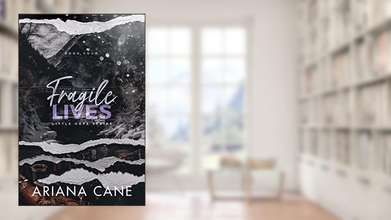 Fragile Lives: A small-town, age-gap, brother's best friend romance (Little Hope series Book 4), written by Ariana Cane
