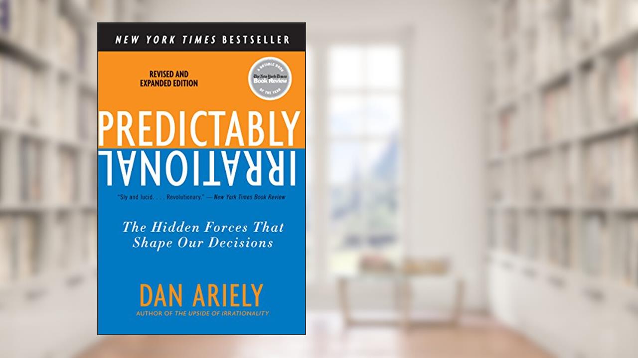 Predictably Irrational, Revised and Expanded Edition: The Hidden Forces That Shape Our Decisions, written by Dan Ariely