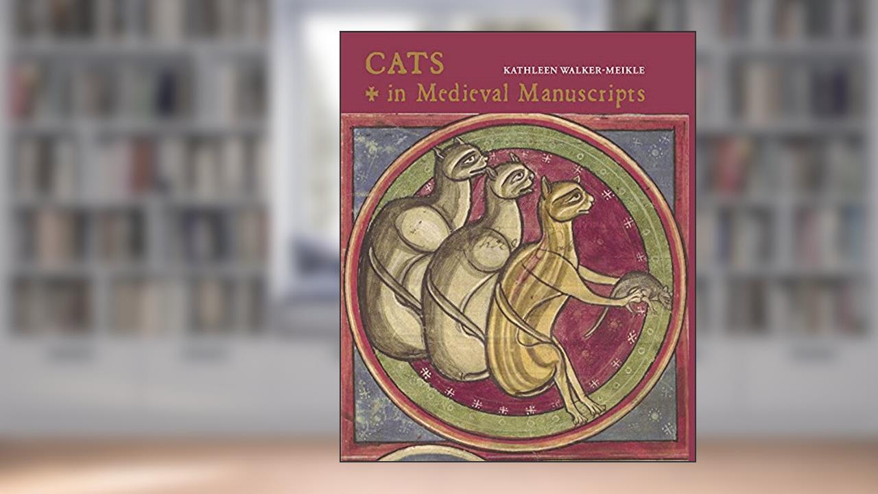 Cats in Medieval Manuscripts (British Library Medieval Guides), written by Kathleen Walker-Meikle