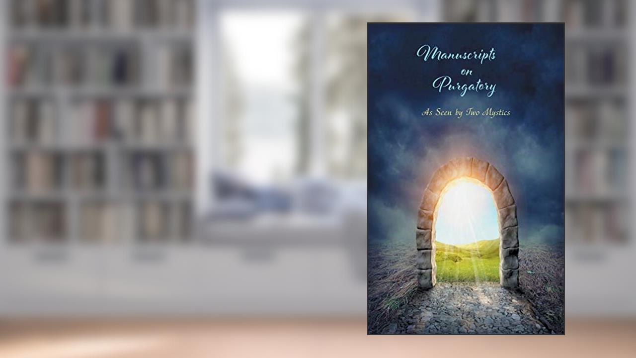 Manuscripts on Purgatory: As Seen by Two Mystics, written by Sr. Marie de la Croix; St. Catherine of Genoa