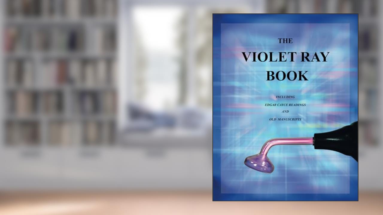 The Violet Ray Book: Including Edgar Cayce Readings and Old Manuscripts, written by Baar MS, ND, Bruce