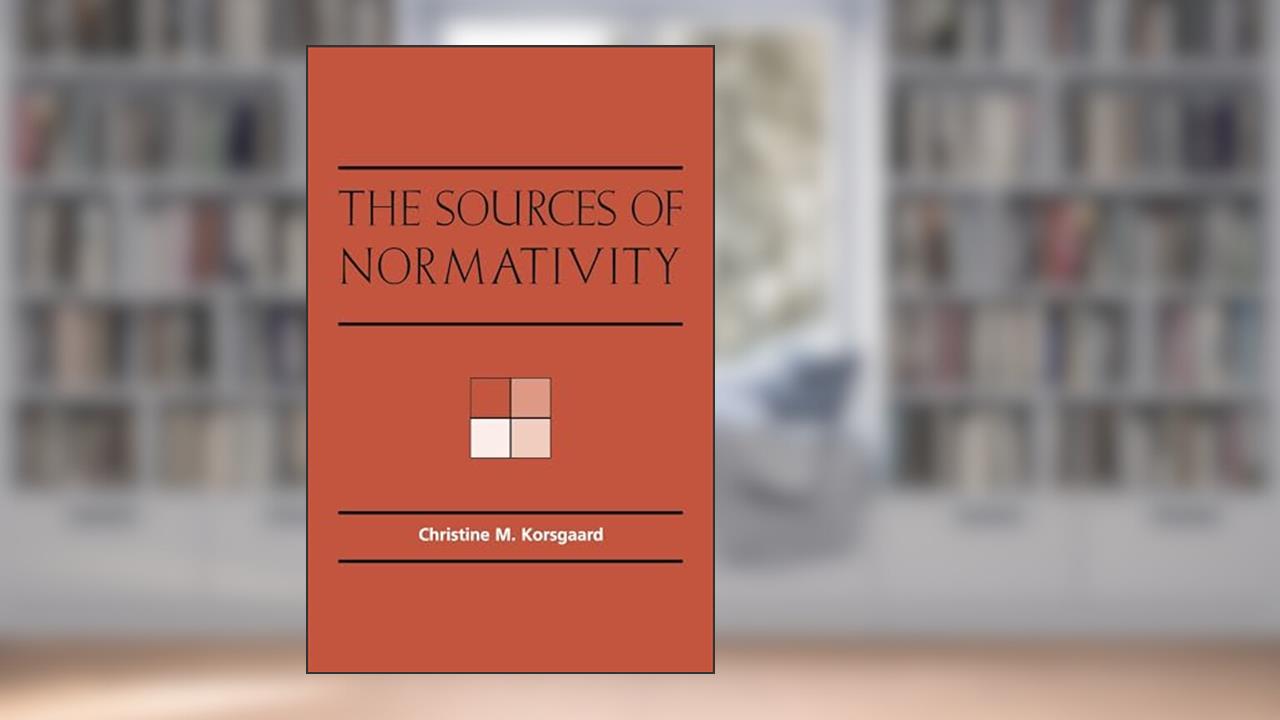 The Sources of Normativity, written by Christine M. Korsgaard
