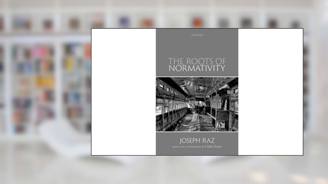 The Roots of Normativity, written by Joseph Raz