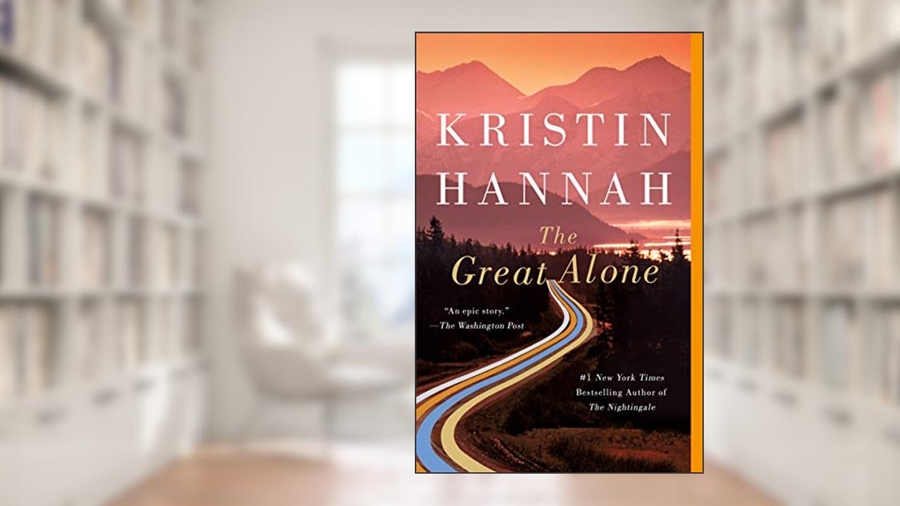 The Great Alone: A Novel, written by Kristin Hannah