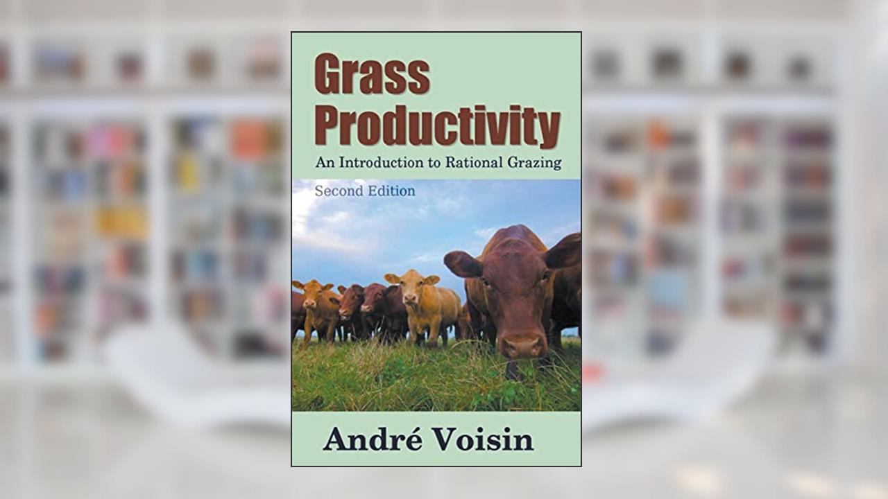 Grass Productivity: Rational Grazing (Regenerative Agriculture), written by Andre Voisin; Dr Robert C Worstell