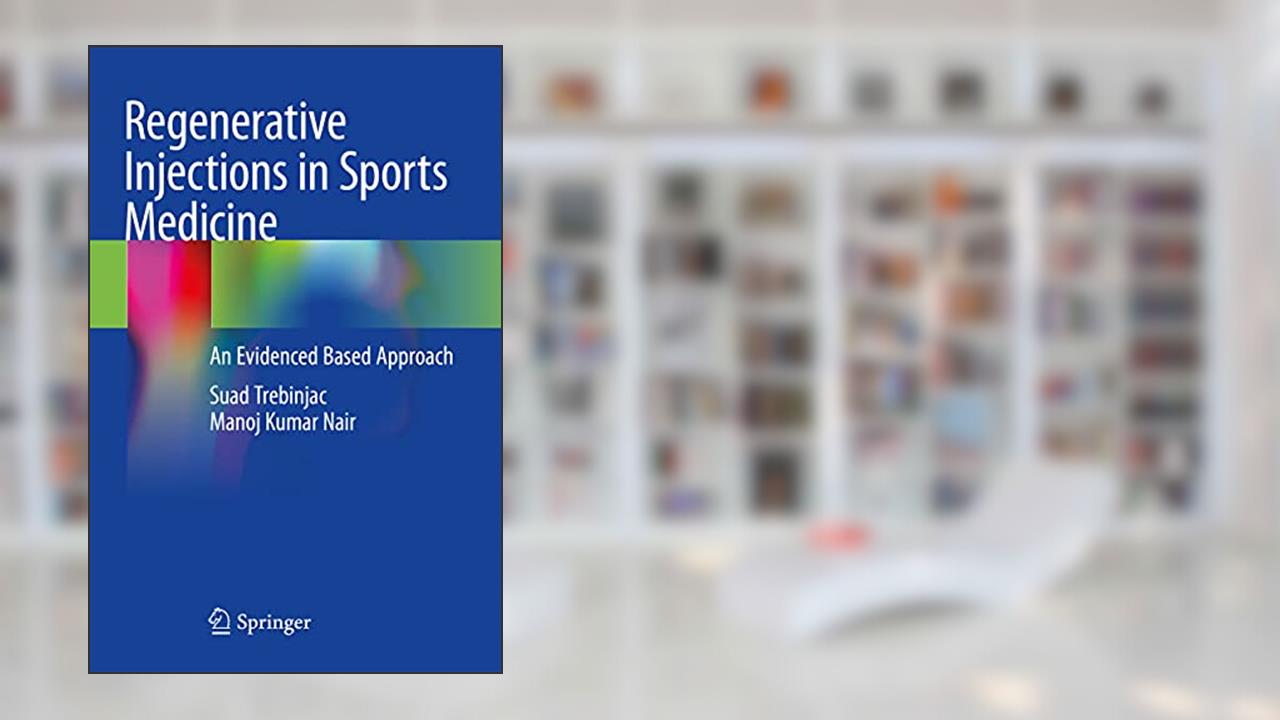 Regenerative Injections in Sports Medicine: An Evidenced Based Approach, written by Suad Trebinjac; Manoj Kumar Nair