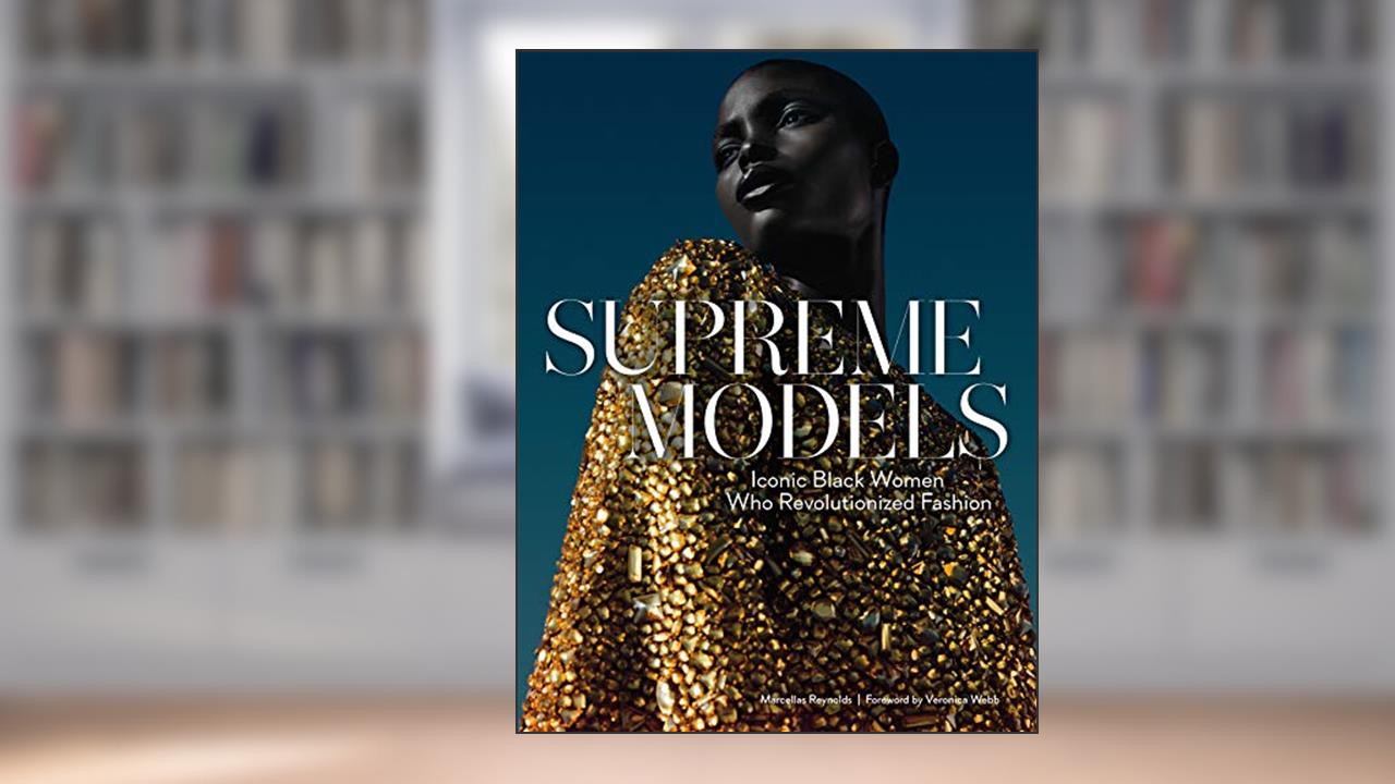 Supreme Models: Iconic Black Women Who Revolutionized Fashion, written by Marcellas Reynolds
