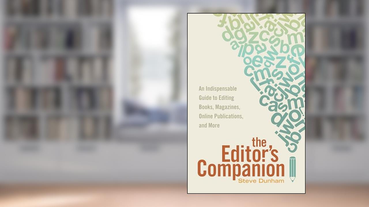 The Editor's Companion: An Indispensable Guide to Editing Books, Magazines, Online Publications, and More, written by Steve Dunham