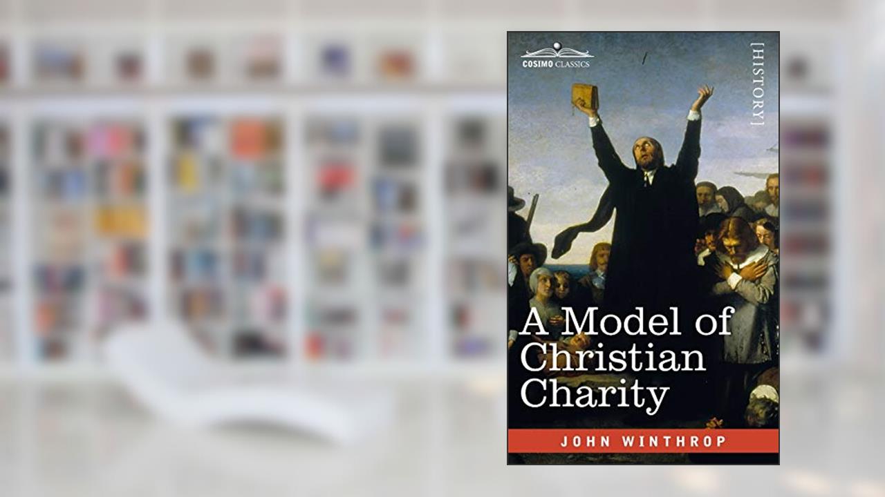 A Model of Christian Charity: A City on a Hill, written by John Winthrop