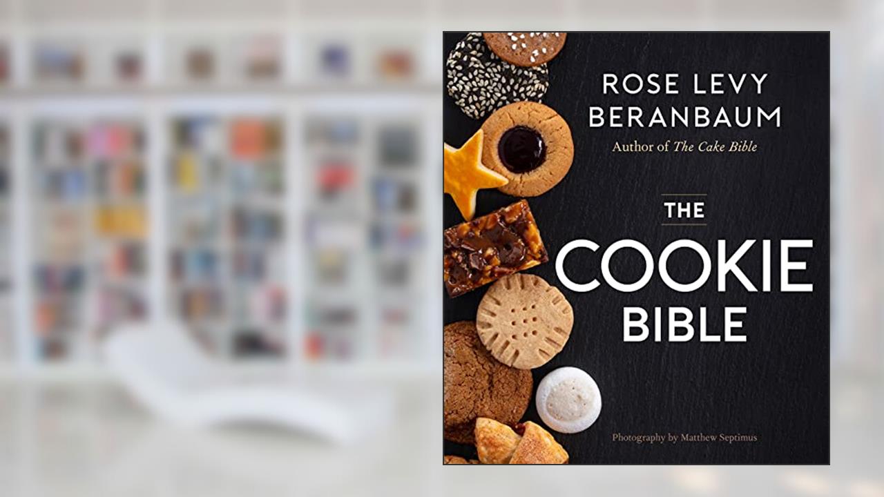 The Cookie Bible, written by Rose Levy Beranbaum