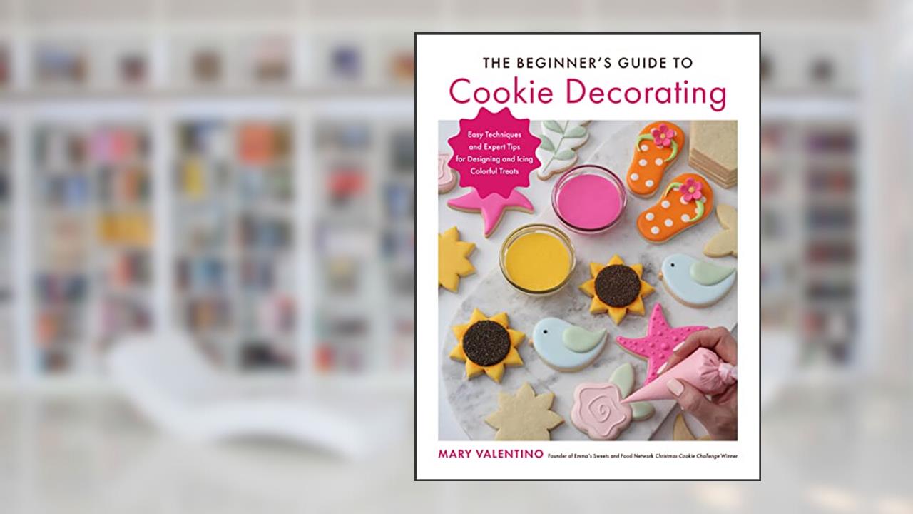 The Beginner's Guide to Cookie Decorating: Easy Techniques and Expert Tips for Designing and Icing Colorful Treats, written by Mary Valentino