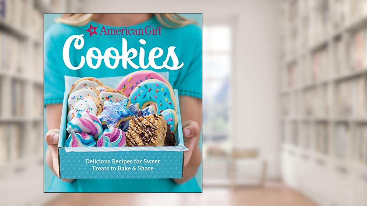 Cookies: Delicious Recipes for Sweet Treats to Bake and Share, written by American Girl