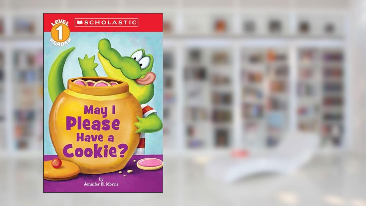 May I Please Have a Cookie? (Scholastic Readers, Level 1), written by Jennifer E. Morris