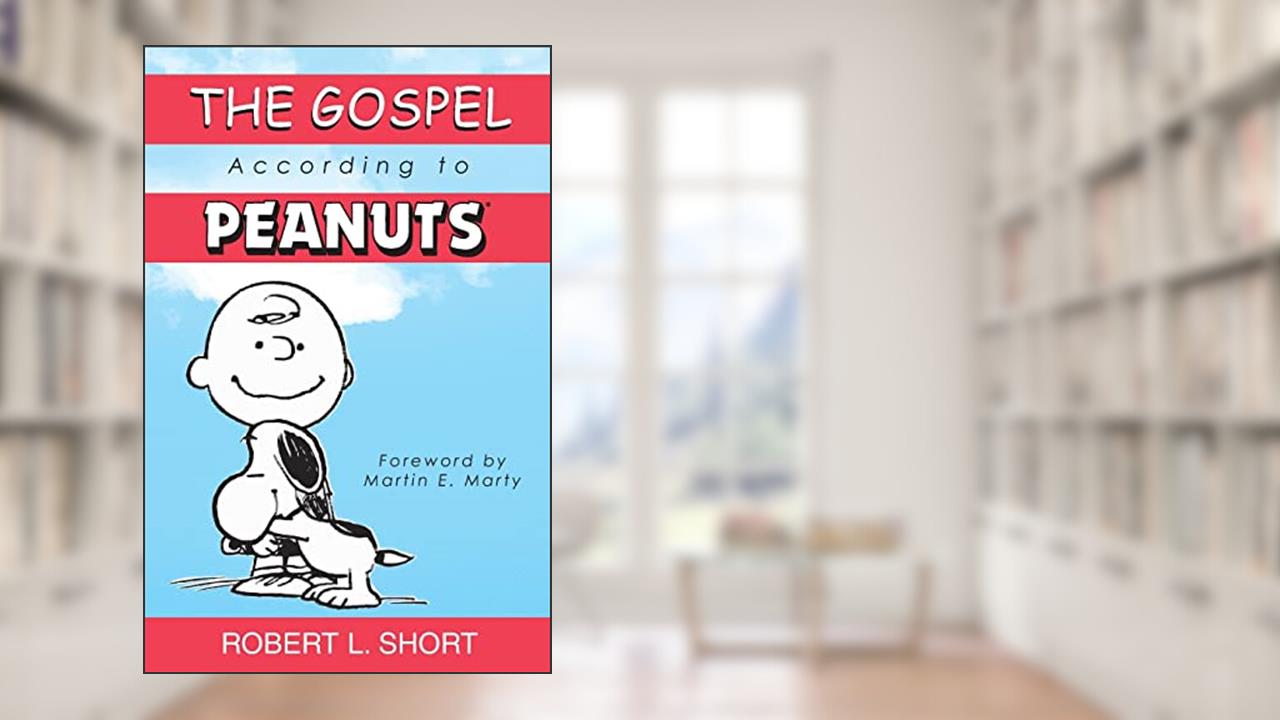 The Gospel According to Peanuts, written by Robert L. Short