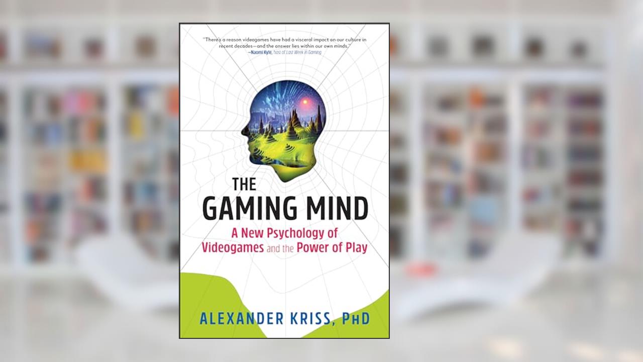 The Gaming Mind: A New Psychology of Videogames and the Power of Play, written by Alexander Kriss