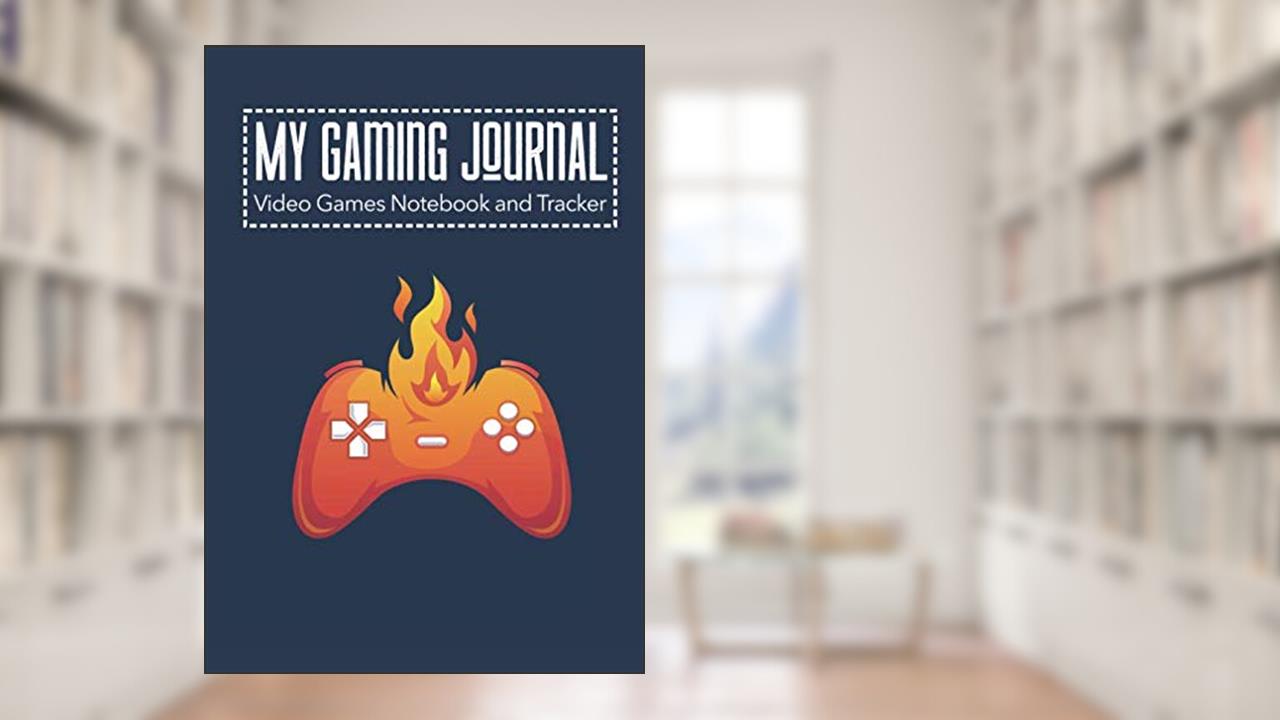 My Gaming Journal - Video Games Notebook and Tracker: Gamer's Journal Designed To Record Current and Future Gaming | Gaming Fire, written by Universal Planners