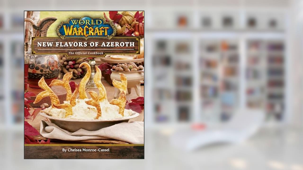 World of Warcraft: New Flavors of Azeroth: The Official Cookbook, written by Chelsea Monroe-Cassel