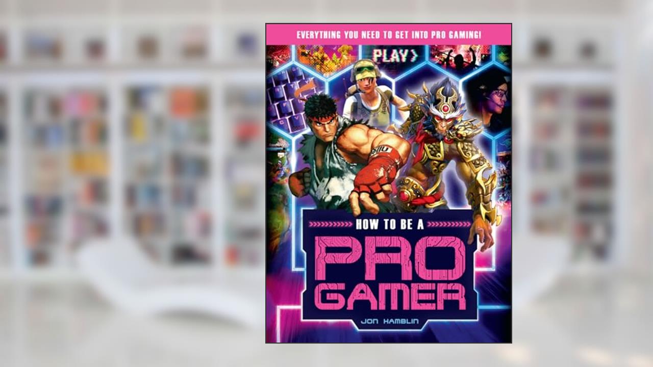 How to Be a Pro Gamer: Everything You Need to Get Into Pro Gaming!, written by Jon Hamblin