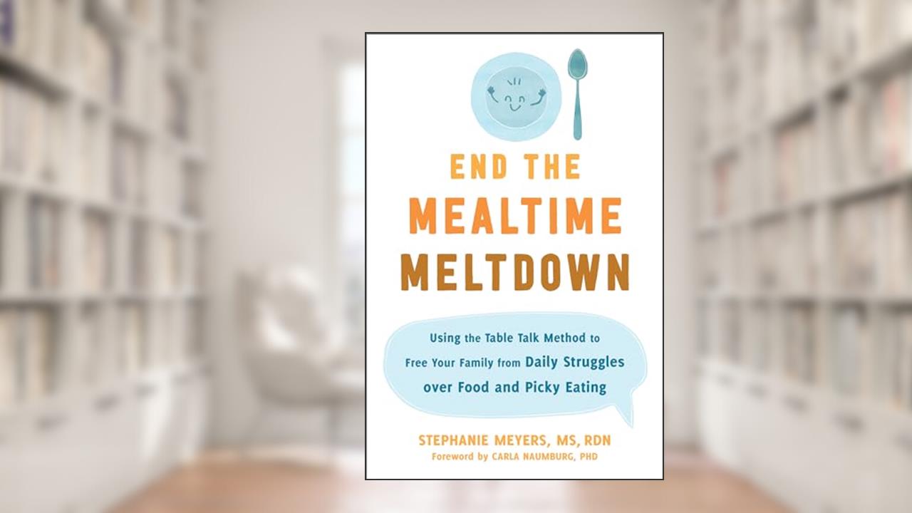 End the Mealtime Meltdown: Using the Table Talk Method to Free Your Family from Daily Struggles over Food and Picky Eating, written by Stephanie Meyers MS  RDN